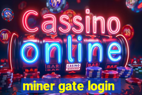 miner gate login